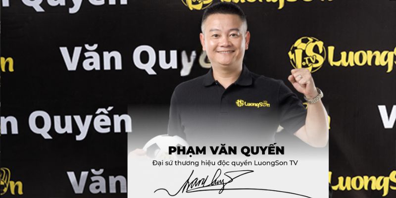 Phạm văn Quyến đại sứ thương hiệu Luongsontv